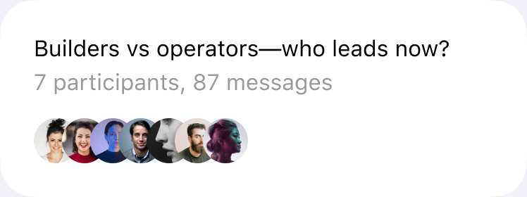 A member discussion, “Builders vs operators—who leads now?”, with 7 participants and 87 messages